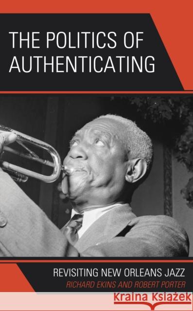 The Politics of Authenticating: Revisiting New Orleans Jazz Robert Porter 9781666917741 Lexington Books - książka