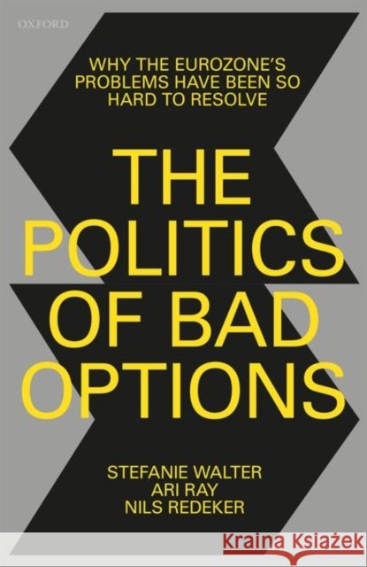 The Politics of Bad Options: Why the Eurozone's Problems Have Been So Hard to Resolve Walter, Stefanie 9780198857020 Oxford University Press, USA - książka