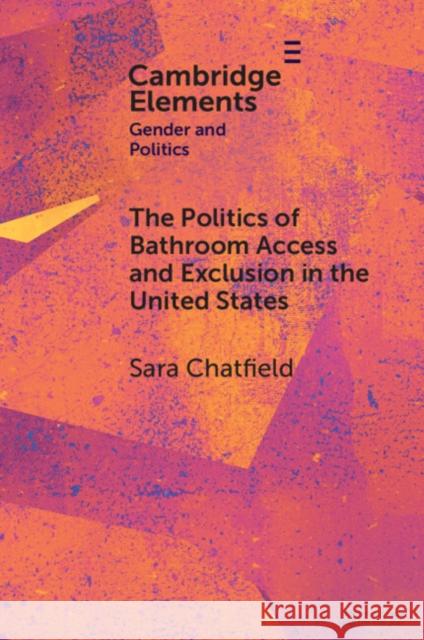 The Politics of Bathroom Access and Exclusion in the United States Sara Chatfield 9781009429061 Cambridge University Press - książka