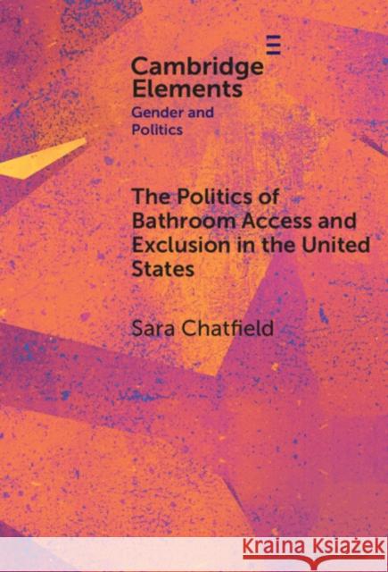 The Politics of Bathroom Access and Exclusion in the United States Sara Chatfield 9781009539562 Cambridge University Press - książka