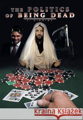 The Politics of Being Dead J. Higgins 9781514400951 Xlibris Corporation - książka