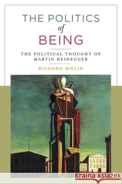 The Politics of Being: The Political Thought of Martin Heidegger Wolin, Richard 9780231073158 Columbia University Press - książka