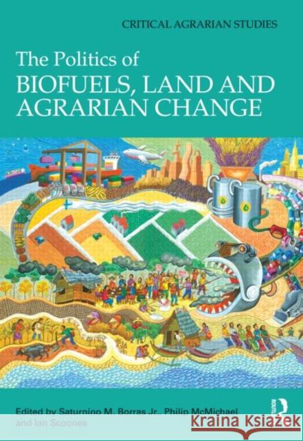 The Politics of Biofuels, Land and Agrarian Change Saturnino M. Borras Jr. Philip McMichael Ian Scoones 9780415613200 Taylor and Francis - książka