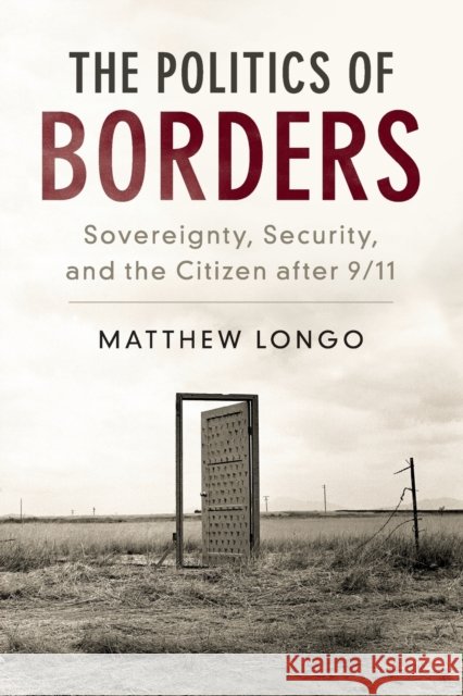 The Politics of Borders: Sovereignty, Security, and the Citizen After 9/11 Longo, Matthew 9781316622933 Cambridge University Press - książka