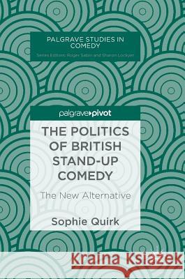 The Politics of British Stand-Up Comedy: The New Alternative Quirk, Sophie 9783030011048 Palgrave Pivot - książka