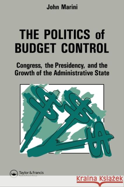 The Politics of Budget Control: Congress, the Presidency and Growth of the Administrative State Marini, John A. 9780844817170 Taylor & Francis - książka