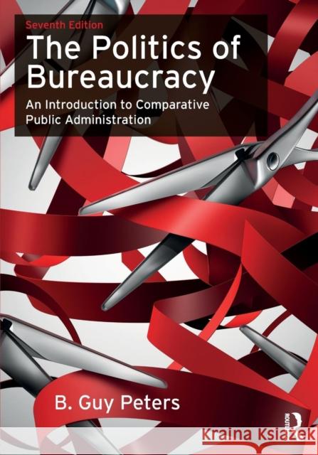 The Politics of Bureaucracy: An Introduction to Comparative Public Administration B. Guy, Professor Peters 9780415743402 Routledge - książka