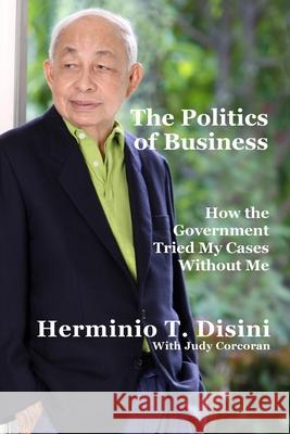 The Politics of Business Judy Corcoran Herminio T. Disini 9781481152013 Createspace Independent Publishing Platform - książka
