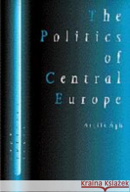 The Politics of Central Europe Attila Agh 9780761950318 Sage Publications - książka