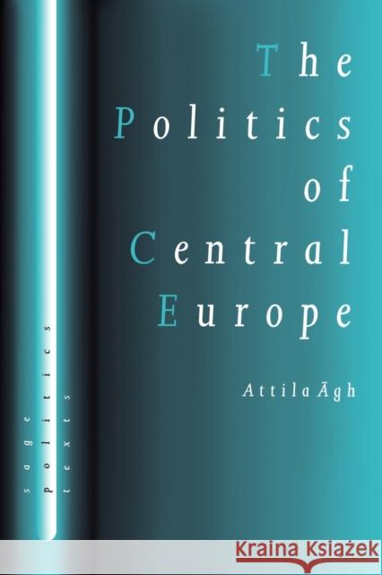 The Politics of Central Europe Attila Agh 9780761950325 Sage Publications - książka