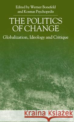 The Politics of Change: Globalization, Ideology and Critique Bonefeld, W. 9780312235598 Palgrave MacMillan - książka