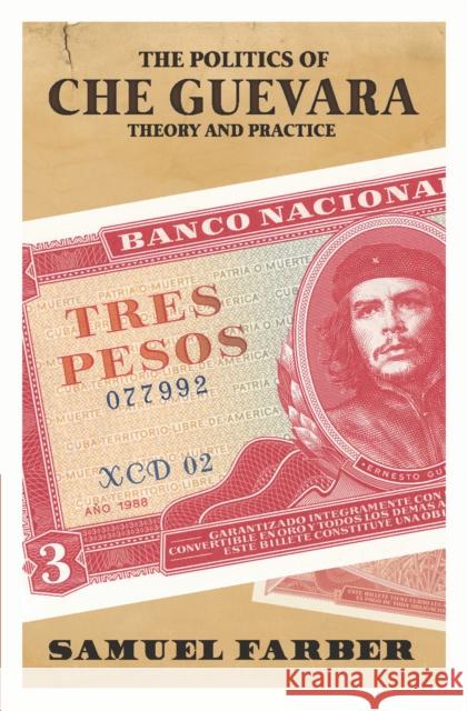 The Politics of Che Guevara: Theory and Practice Samuel Farber 9781608466016 Haymarket Books - książka