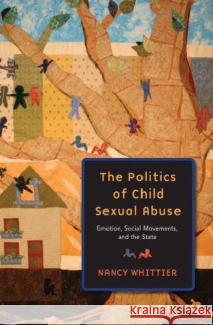 The Politics of Child Sexual Abuse: Emotion, Social Movements, and the State Whittier, Nancy 9780195325102 Oxford University Press - książka