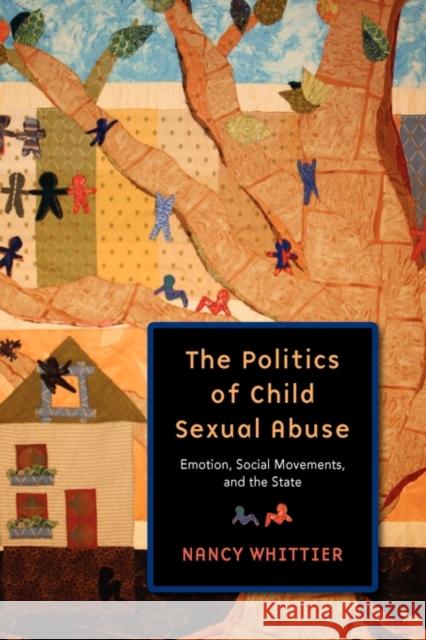 The Politics of Child Sexual Abuse: Emotion, Social Movements, and the State Whittier, Nancy 9780199783311 Oxford University Press, USA - książka