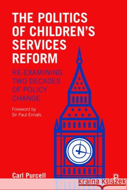 The Politics of Children's Services Reform: Re-Examining Two Decades of Policy Change Carl Purcell 9781447348764 Policy Press - książka