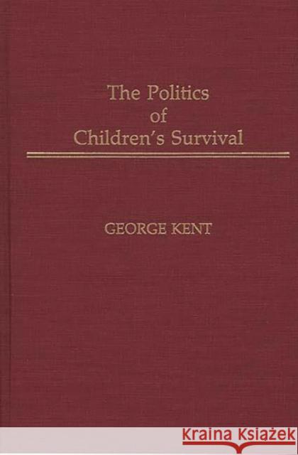 The Politics of Children's Survival George Kent 9780275937232 Praeger Publishers - książka