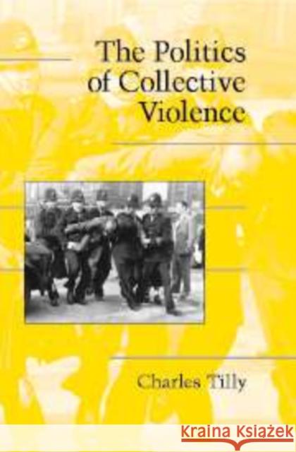 The Politics of Collective Violence Charles Tilly Douglas McAdam Sidney Farrow 9780521824286 Cambridge University Press - książka