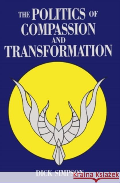 The Politics of Compassion and Transformation: And Transformation Simpson, Dick 9780804009041 Swallow Press - książka