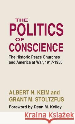 The Politics of Conscience Albert N Keim, Grant M Stoltzfus 9781532666551 Wipf & Stock Publishers - książka