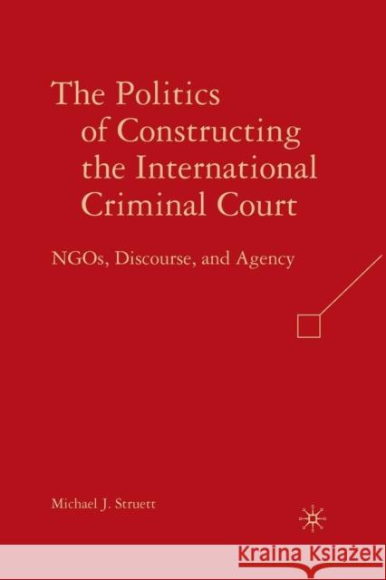 The Politics of Constructing the International Criminal Court: NGOs, Discourse, and Agency Struett, M. 9781349372270 Palgrave MacMillan - książka