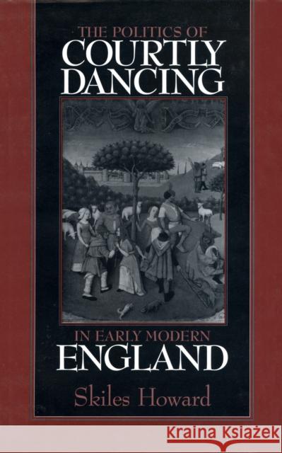 The Politics of Courtly Dancing in Early Modern England Skiles Howard 9781558491441  - książka