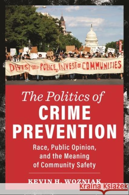 The Politics of Crime Prevention: Race, Public Opinion, and the Meaning of Community Safety Kevin H. Wozniak 9781479815722 New York University Press - książka