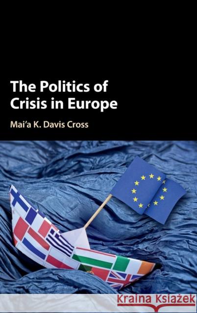 The Politics of Crisis in Europe Mai'a K. Davis Cross 9781107147836 Cambridge University Press - książka