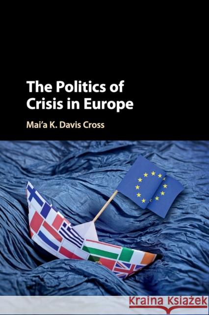 The Politics of Crisis in Europe Mai'a K. Davis Cross 9781316602355 Cambridge University Press - książka