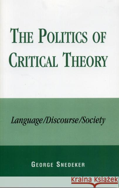 The Politics of Critical Theory: Language/Discourse/Society Snedeker, George 9780761828150 University Press of America - książka