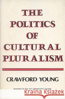 The Politics of Cultural Pluralism Crawford Young 9780299067403 University of Wisconsin Press - książka