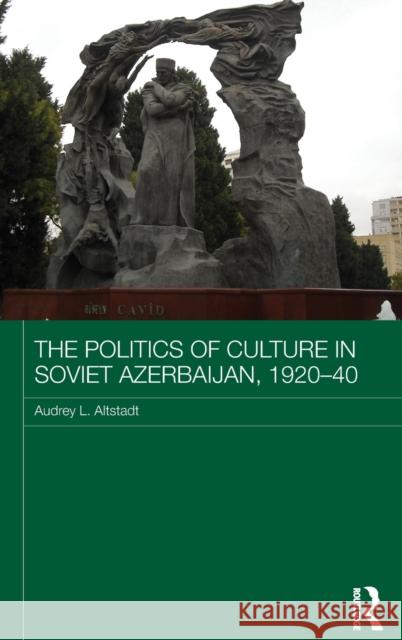 The Politics of Culture in Soviet Azerbaijan, 1920-40 Audrey L. Altstadt 9781138639003 Routledge - książka