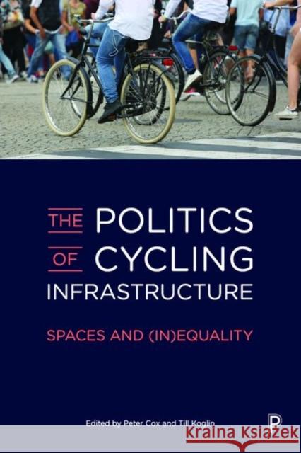 The Politics of Cycling Infrastructure: Spaces and (In)Equality Lindenberg Lemos, Letícia 9781447345152 Policy Press - książka