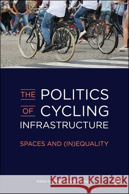 The Politics of Cycling Infrastructure: Spaces and (In)Equality Lindenberg Lemos, Letícia 9781447345176 Policy Press - książka