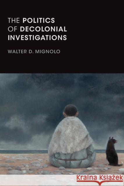 The Politics of Decolonial Investigations Walter D. Mignolo 9781478001492 Duke University Press - książka