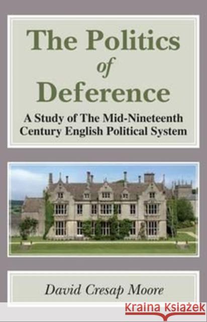 The Politics of Deference: A Study of the Mid-Nineteenth Century British Political System David Cresap Moore   9781911204176 Edward Everett Root - książka