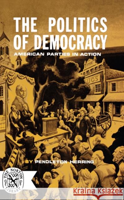 The Politics of Democracy Pendleton Herring 9780393003062 W. W. Norton & Company - książka