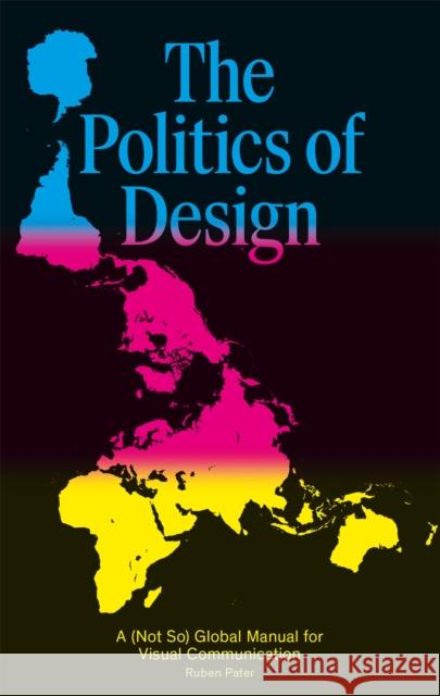 The Politics of Design: A (Not So) Global Design Manual for Visual Communication  9789063694227 BIS Publishers B.V. - książka