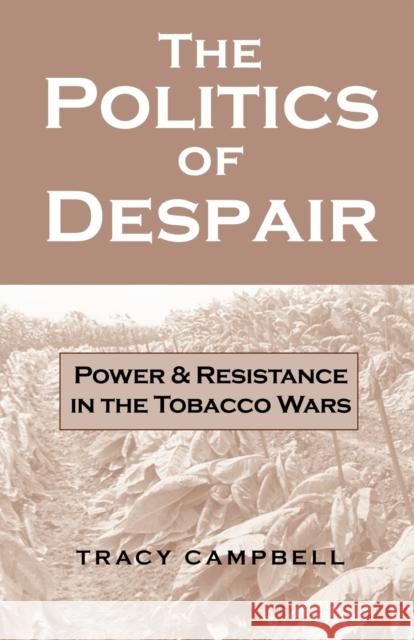 The Politics of Despair: Power and Resistance in the Tobacco Wars Campbell, Tracy 9780813191300 University Press of Kentucky - książka