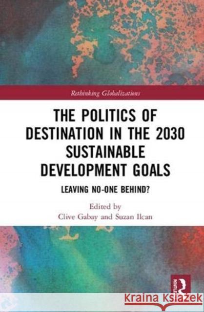 The Politics of Destination in the 2030 Sustainable Development Goals: Leaving No-One Behind?  9781138591134 Taylor and Francis - książka