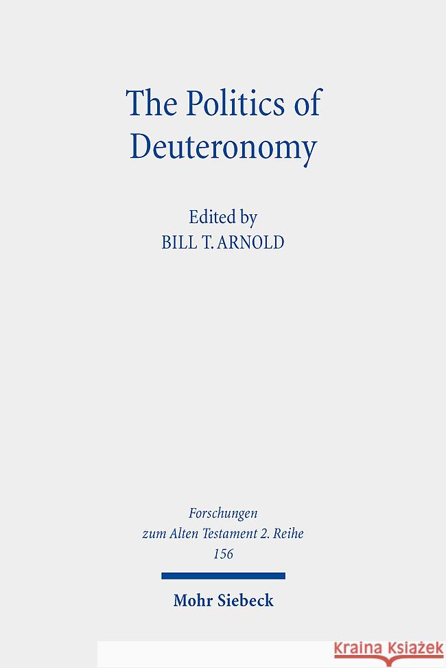 The Politics of Deuteronomy Bill T. Arnold Harald Samuel 9783161639098 Mohr Siebeck - książka