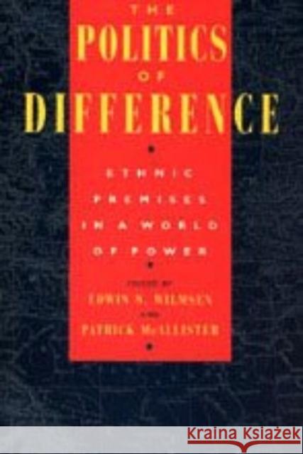 The Politics of Difference: Ethnic Premises in a World of Power Edwin N. Wilmsen Patrick McAllister 9780226900162 University of Chicago Press - książka