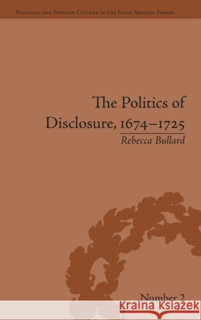 The Politics of Disclosure, 1674-1725: Secret History Narratives  9781851969692 Pickering & Chatto (Publishers) Ltd - książka