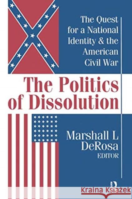 The Politics of Dissolution: Quest for a National Identity and the American Civil War Marshall DeRosa 9781138516694 Routledge - książka