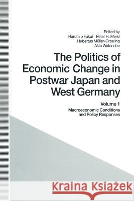 The Politics of Economic Change in Postwar Japan and West Germany: Volume 1: Macroeconomic Conditions and Policy Responses Fukui, Haruhiro 9781349226160 Palgrave MacMillan - książka