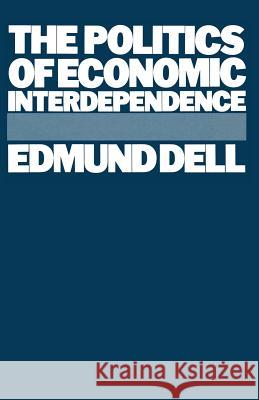 The Politics of Economic Interdependence Edmund Dell 9781349188765 Palgrave MacMillan - książka