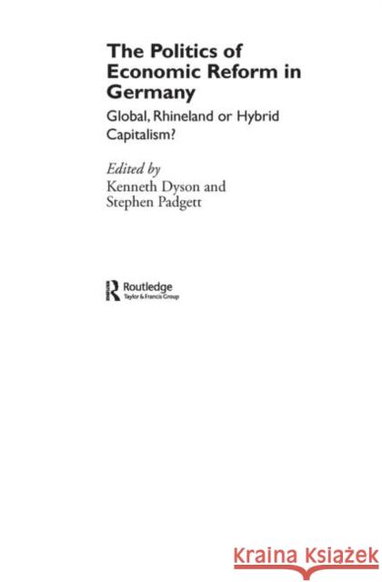 The Politics of Economic Reform in Germany : Global, Rhineland or Hybrid Capitalism Kenneth Dyson Stephen Padgett Kenneth Dyson 9780415366793 Taylor & Francis - książka