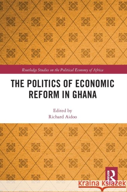 The Politics of Economic Reform in Ghana Richard Aidoo 9780367786366 Routledge - książka