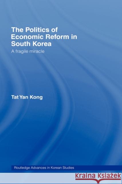 The Politics of Economic Reform in South Korea: A Fragile Miracle Kong, Tat Yan 9780415145039 Routledge - książka