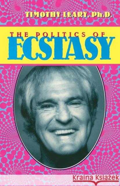 The Politics of Ecstasy Timothy (Francis) Leary R. U. Sirius Tom Robbins 9781579510312 Ronin Publishing (CA) - książka