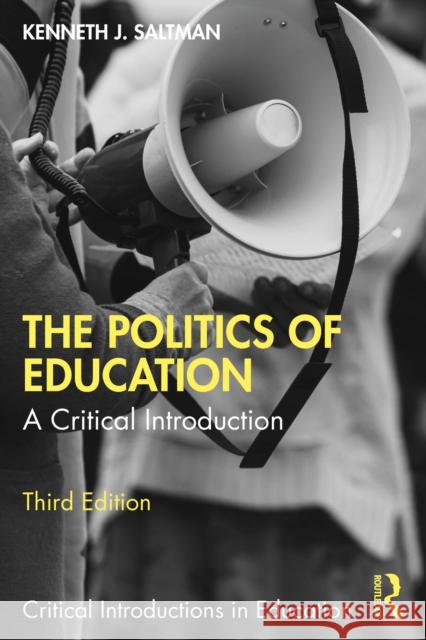 The Politics of Education: A Critical Introduction Kenneth J. (Professor of Educational Policy Studies at the University of Illinois Chicago, USA.) Saltman 9781032557458 Routledge - książka